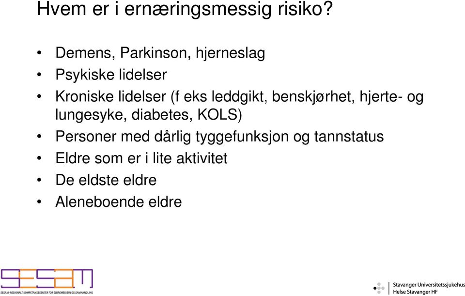 eks leddgikt, benskjørhet, hjerte- og lungesyke, diabetes, KOLS)