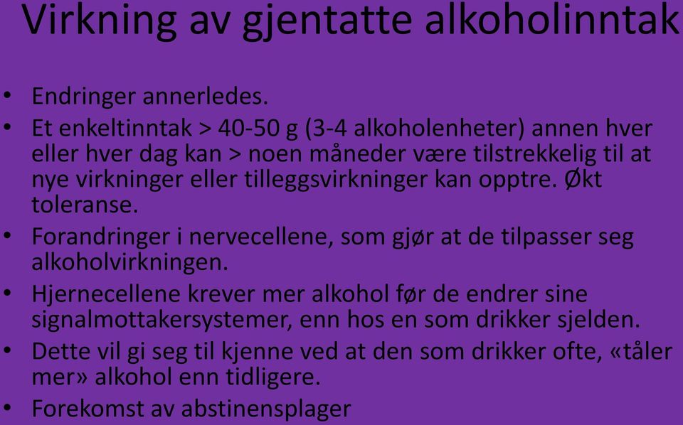 eller tilleggsvirkninger kan opptre. Økt toleranse. Forandringer i nervecellene, som gjør at de tilpasser seg alkoholvirkningen.