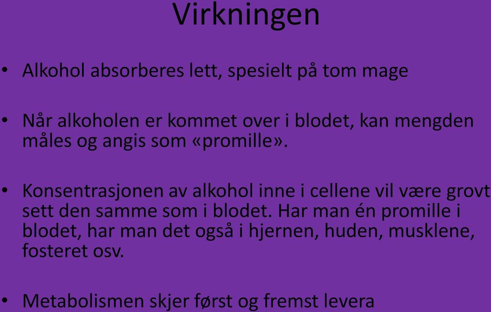 Konsentrasjonen av alkohol inne i cellene vil være grovt sett den samme som i blodet.