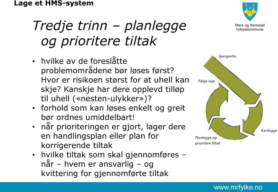 forhold som kan løses enkelt og greit bør ordnes umiddelbart!