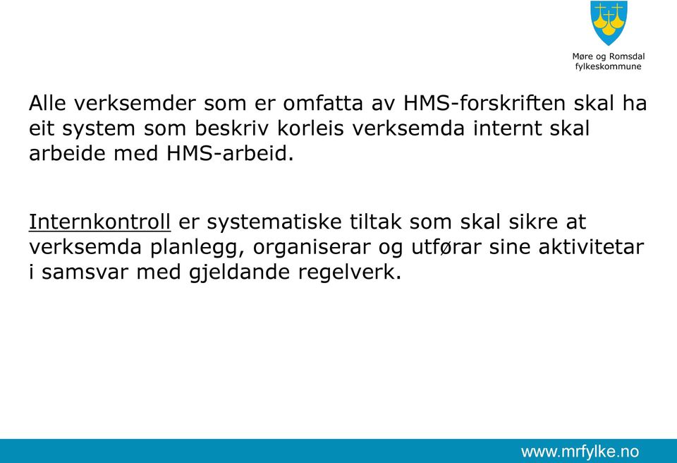 Internkontroll er systematiske tiltak som skal sikre at verksemda