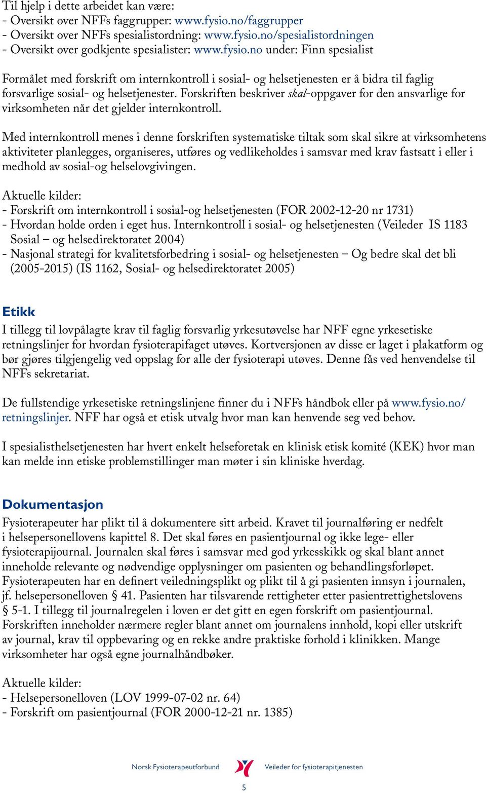 Forskriften beskriver skal-oppgaver for den ansvarlige for virksomheten når det gjelder internkontroll.