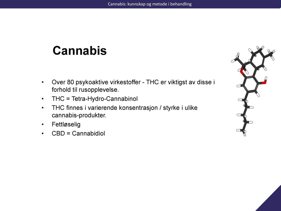 THC = Tetra-Hydro-Cannabinol THC finnes i varierende