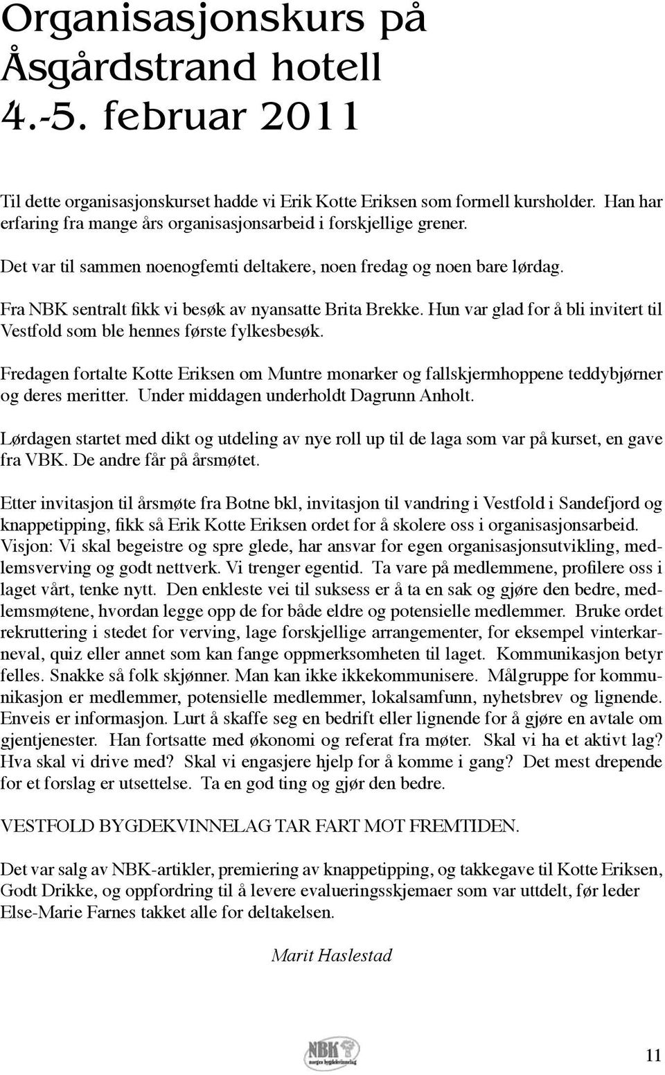 Fra NBK sentralt fikk vi besøk av nyansatte Brita Brekke. Hun var glad for å bli invitert til Vestfold som ble hennes første fylkesbesøk.