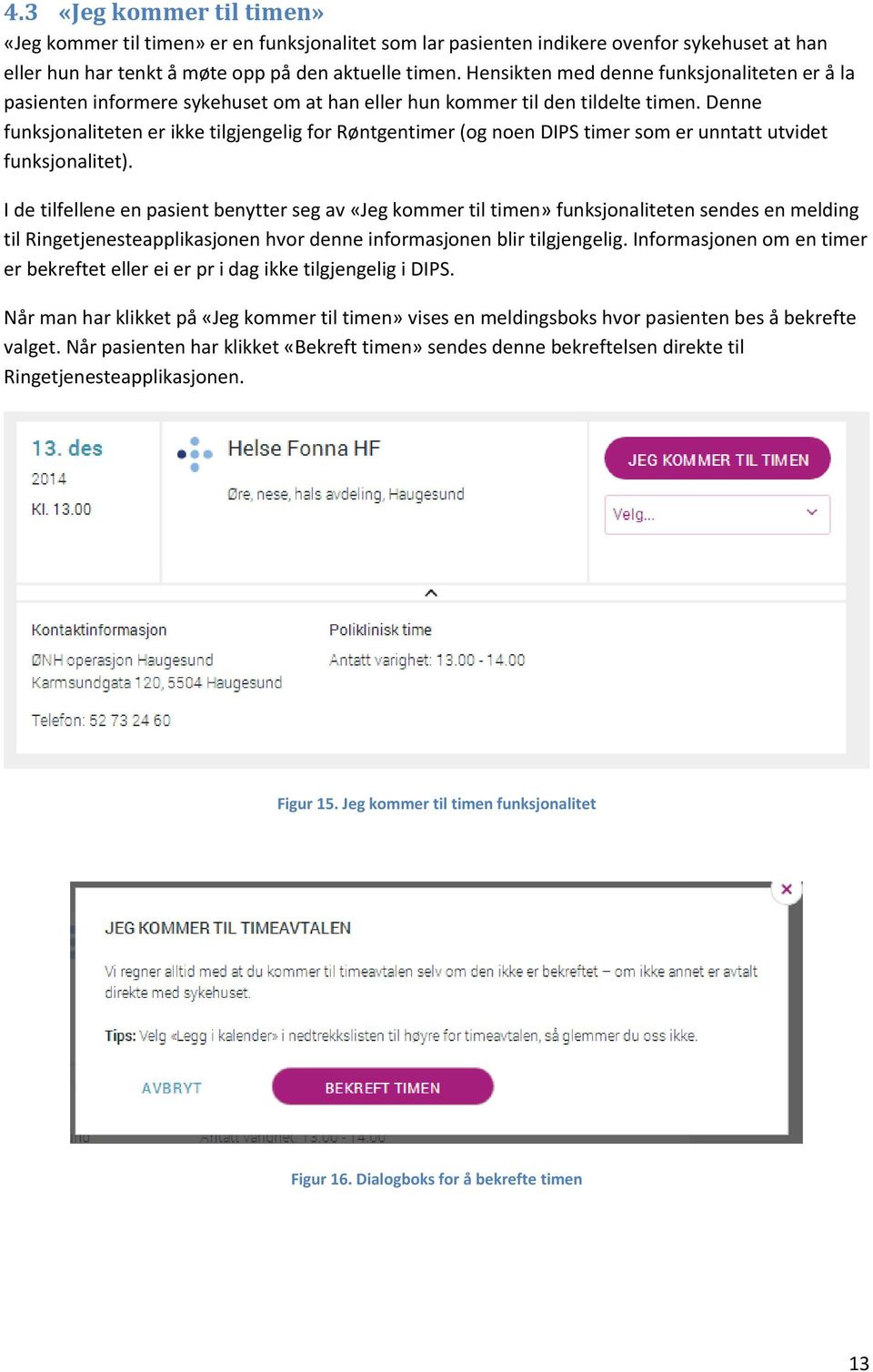 Denne funksjonaliteten er ikke tilgjengelig for Røntgentimer (og noen DIPS timer som er unntatt utvidet funksjonalitet).