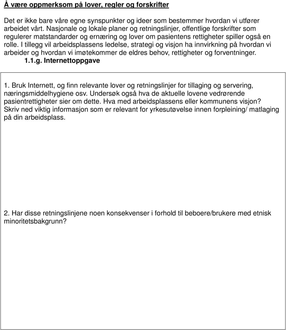 I tillegg vil arbeidsplassens ledelse, strategi og visjon ha innvirkning på hvordan vi arbeider og hvordan vi imøtekommer de eldres behov, rettigheter og forventninger. 1.1.g. Internettoppgave 1.