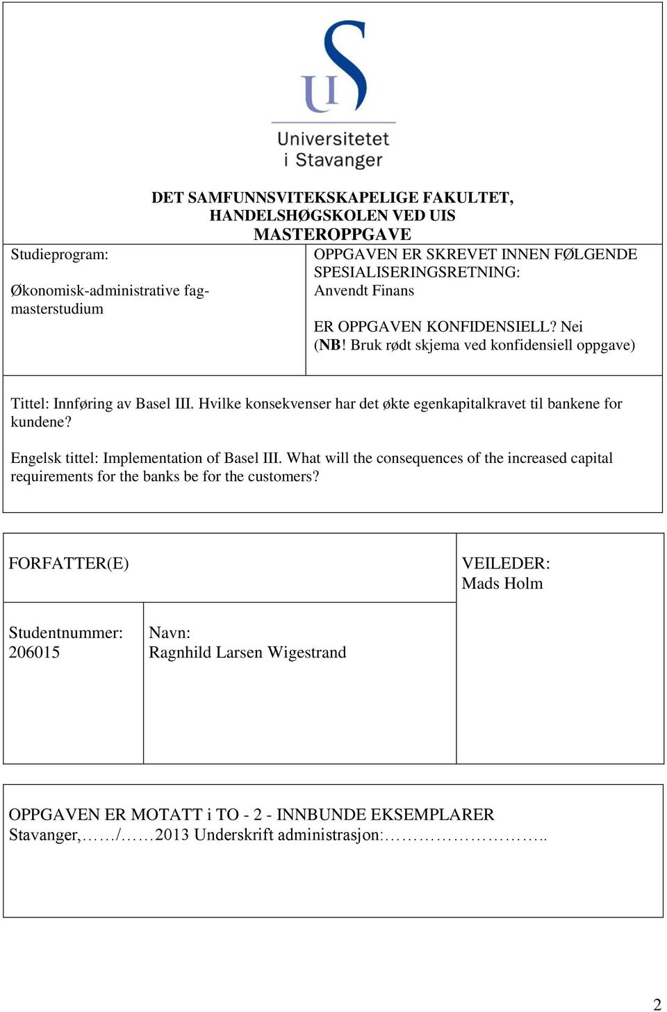 Hvilke konsekvenser har det økte egenkapitalkravet til bankene for kundene? Engelsk tittel: Implementation of Basel III.