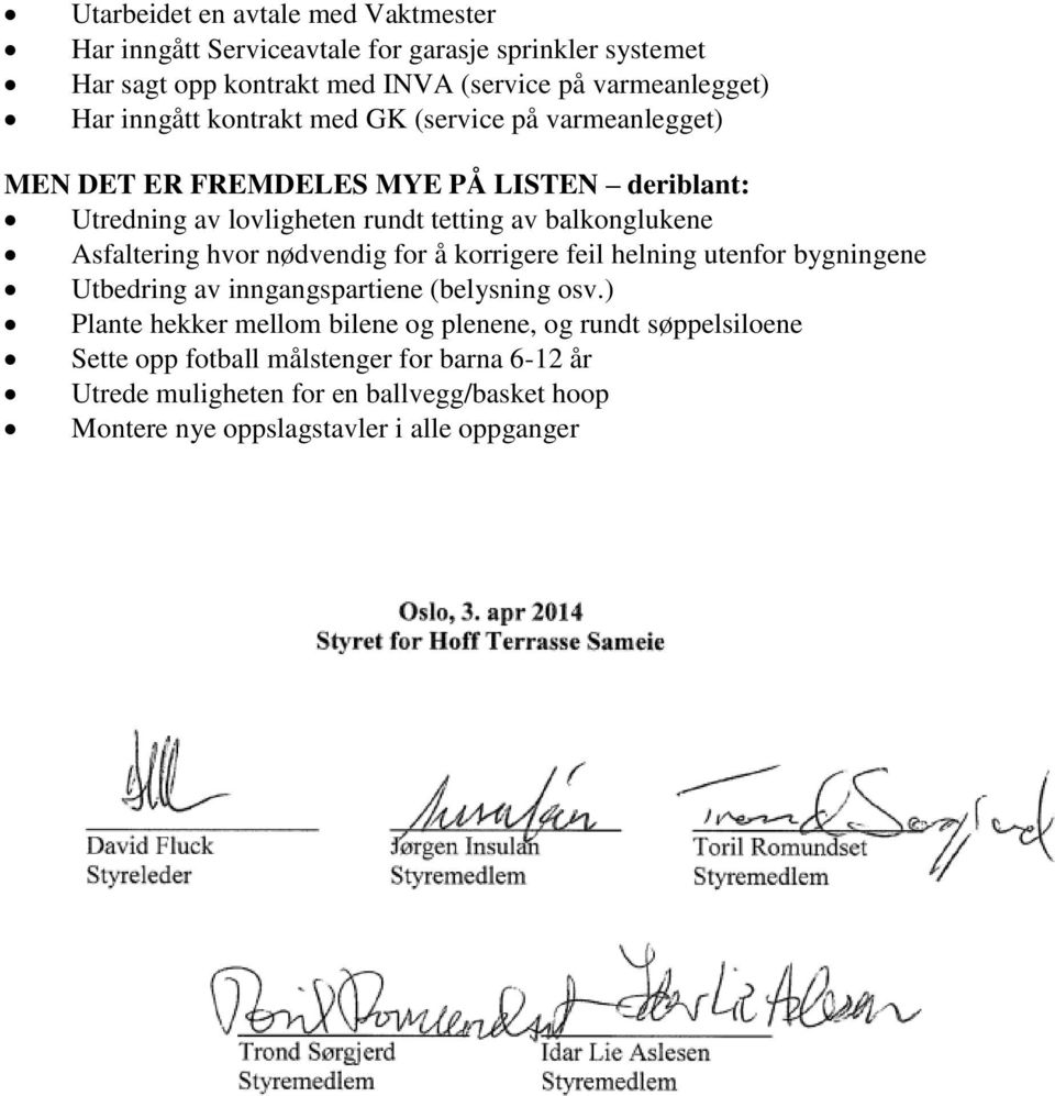 Asfaltering hvor nødvendig for å korrigere feil helning utenfor bygningene Utbedring av inngangspartiene (belysning osv.