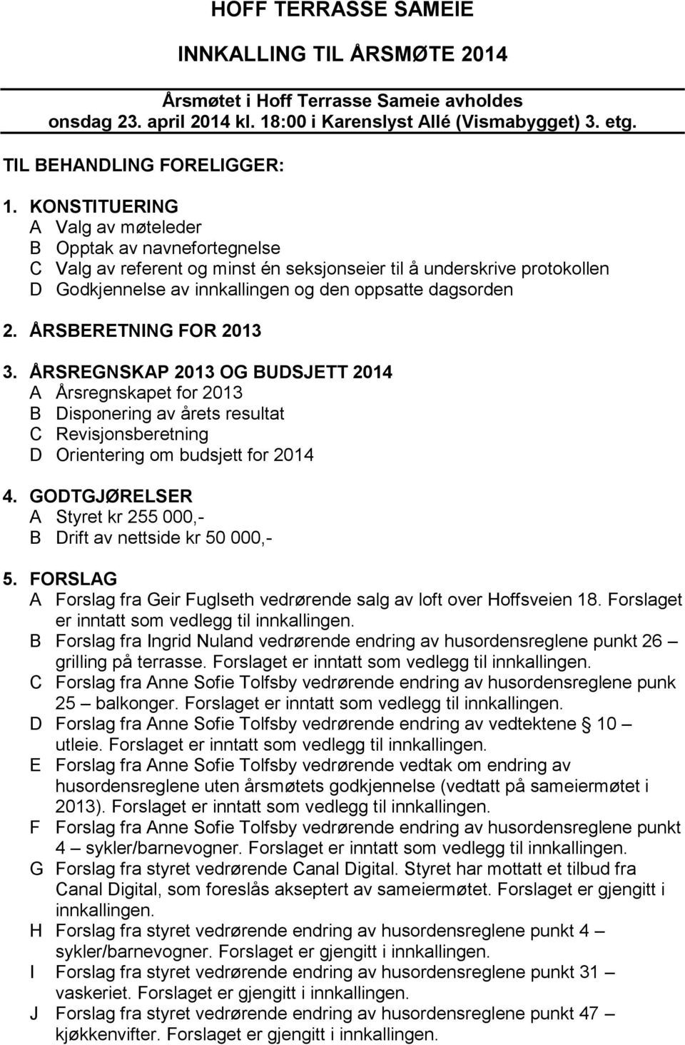 ÅRSBERETNING FOR 2013 3. ÅRSREGNSKAP 2013 OG BUDSJETT 2014 A Årsregnskapet for 2013 B Disponering av årets resultat C Revisjonsberetning D Orientering om budsjett for 2014 4.