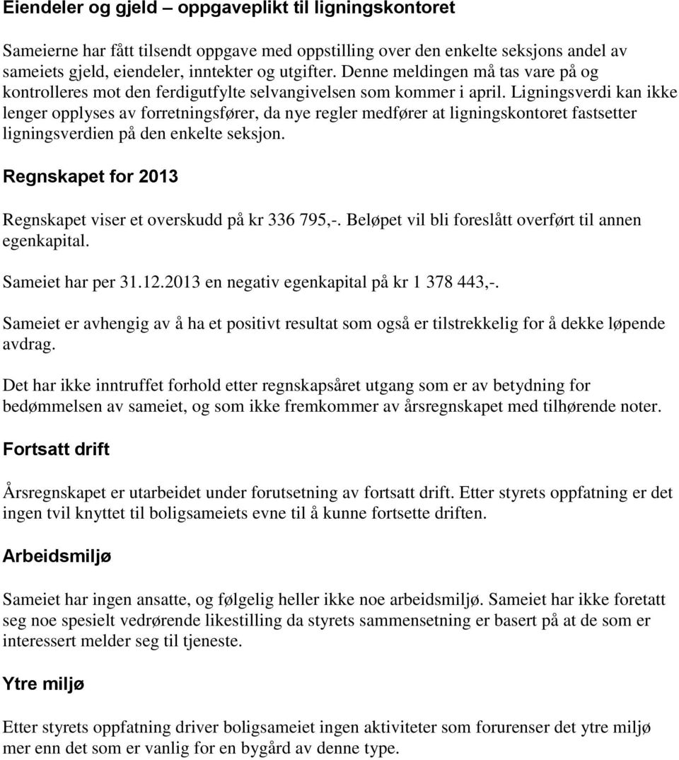 Ligningsverdi kan ikke lenger opplyses av forretningsfører, da nye regler medfører at ligningskontoret fastsetter ligningsverdien på den enkelte seksjon.