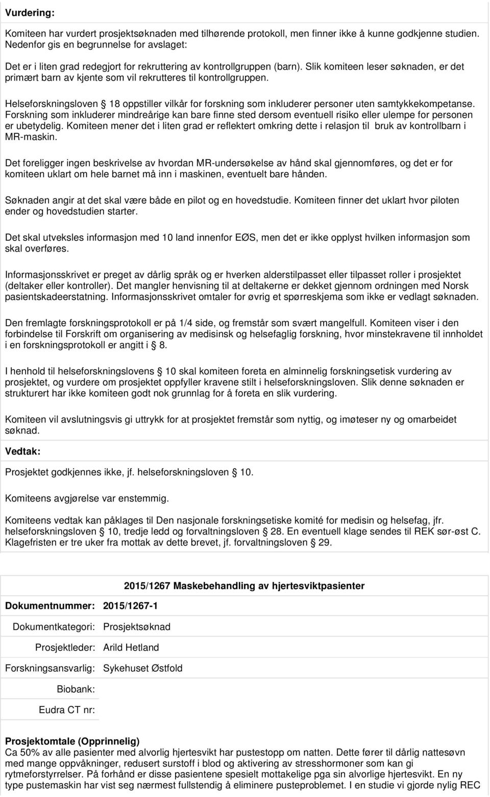 Slik komiteen leser søknaden, er det primært barn av kjente som vil rekrutteres til kontrollgruppen.