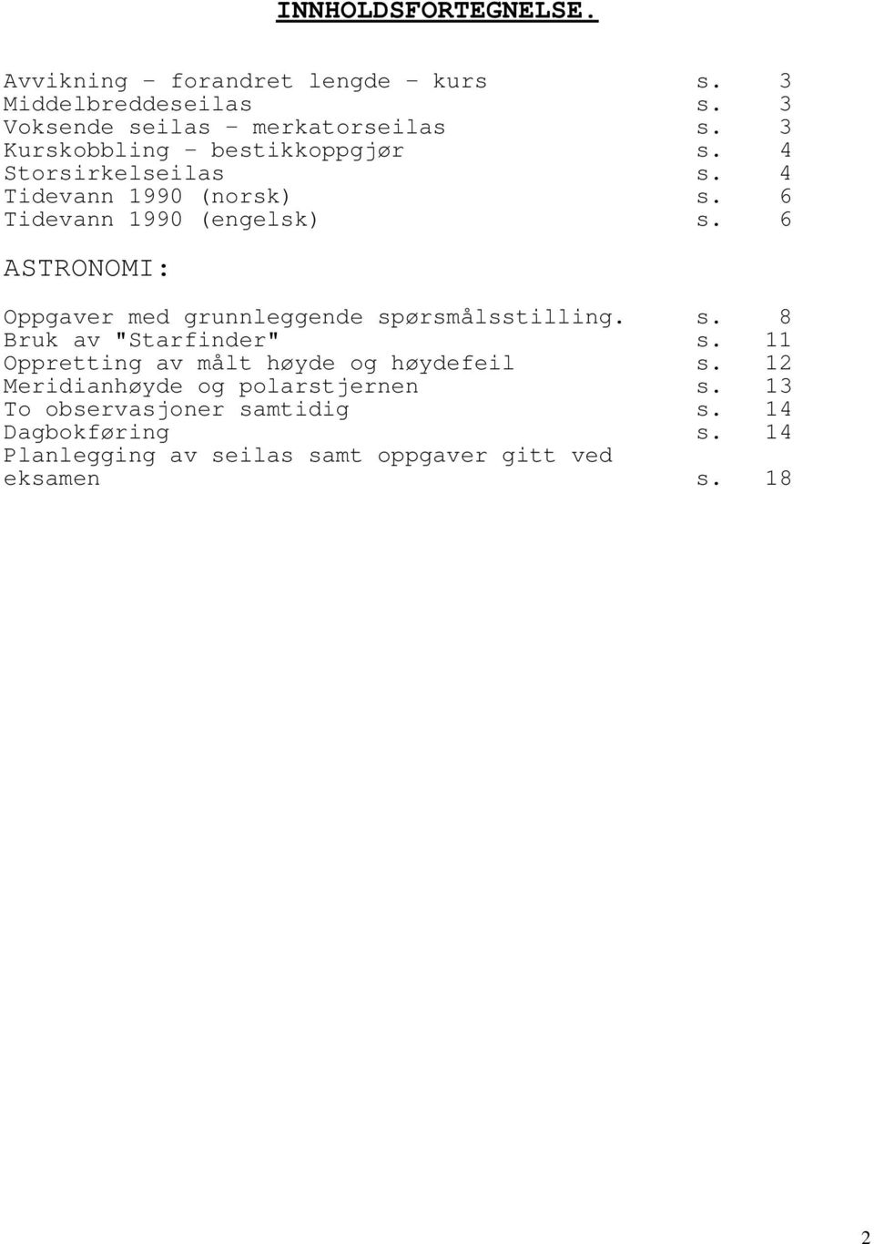 6 ASTRONOMI: Oppgaver med grunnleggende spørsmålsstilling. s. 8 Bruk av "Starfinder" s.