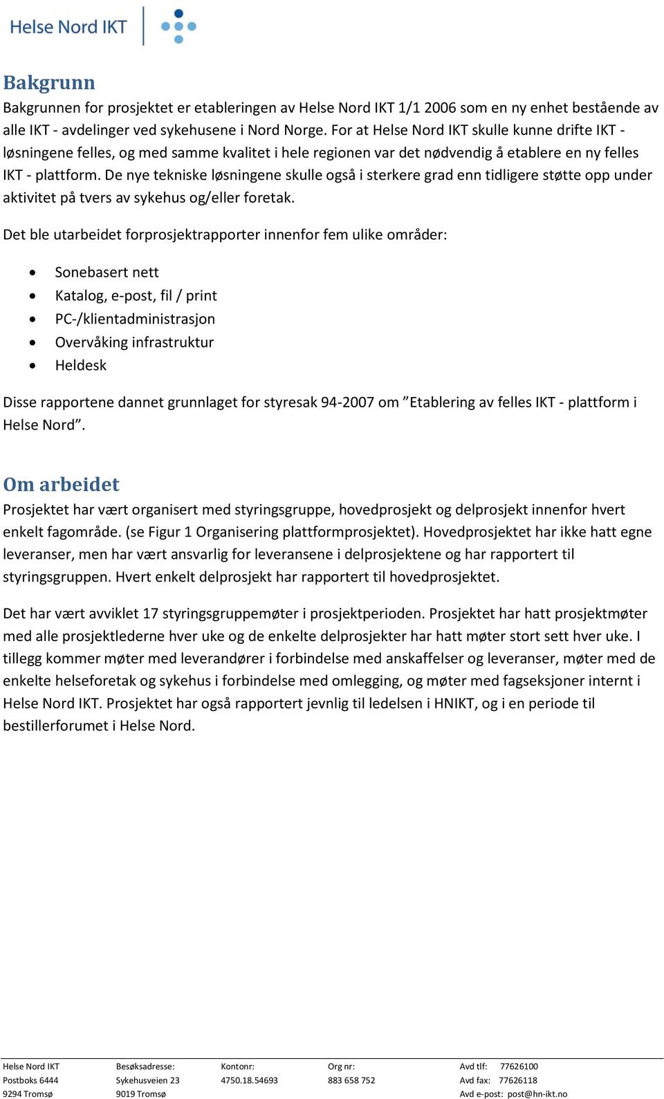 De nye tekniske løsningene skulle også i sterkere grad enn tidligere støtte opp under aktivitet på tvers av sykehus og/eller foretak.