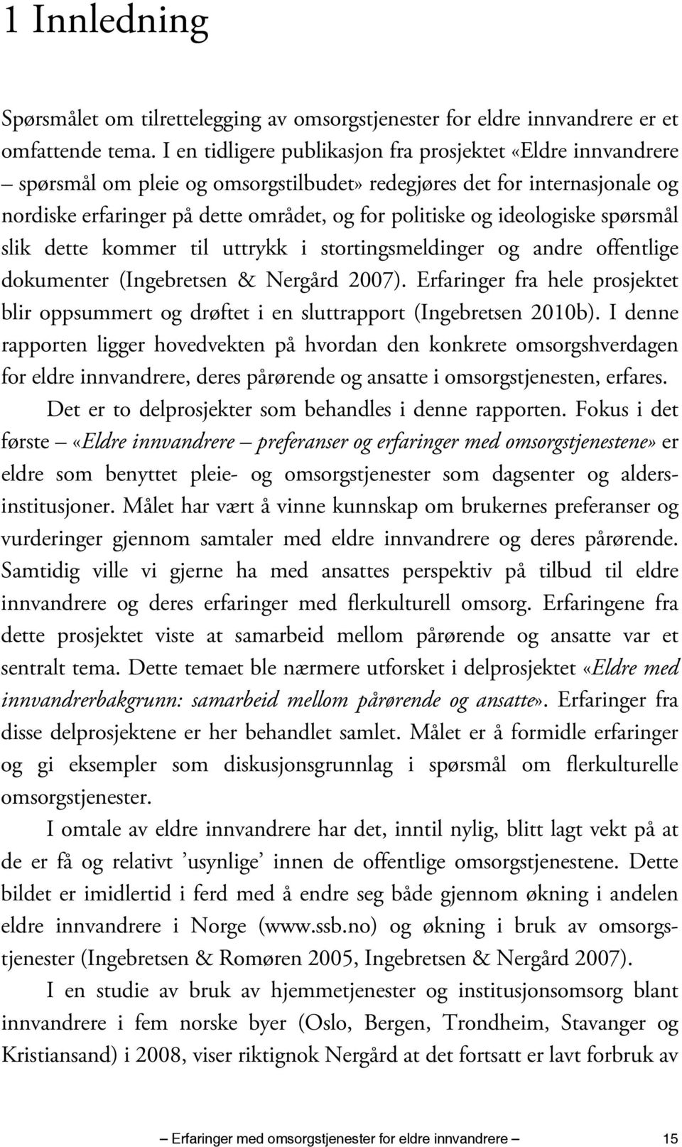 ideologiske spørsmål slik dette kommer til uttrykk i stortingsmeldinger og andre offentlige dokumenter (Ingebretsen & Nergård 2007).