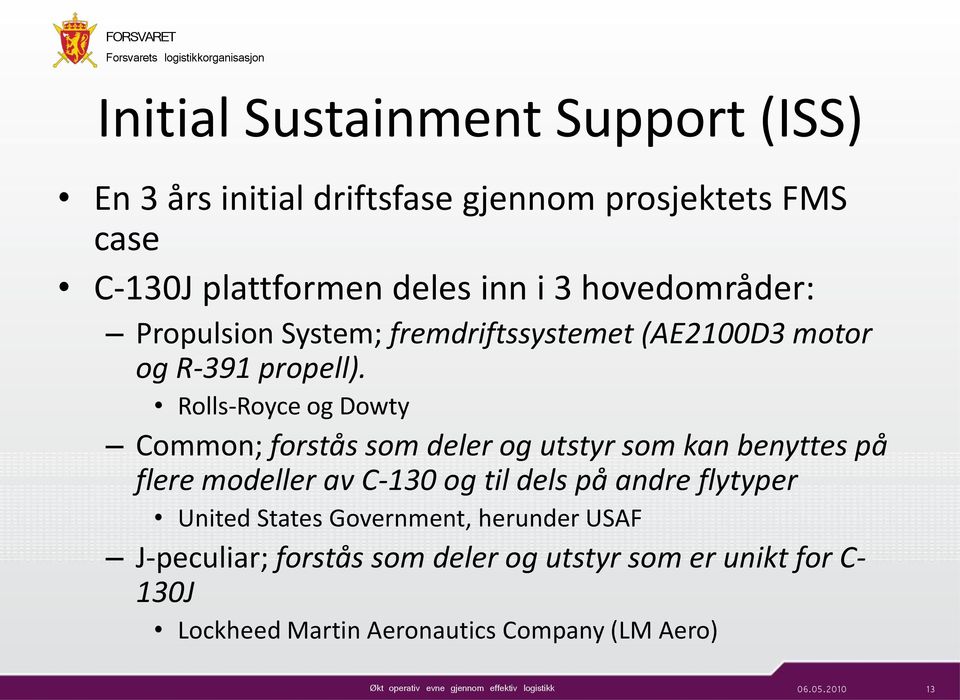 Rolls-Royce og Dowty Common; forstås som deler og utstyr som kan benyttes på flere modeller av C-130 og til dels på andre