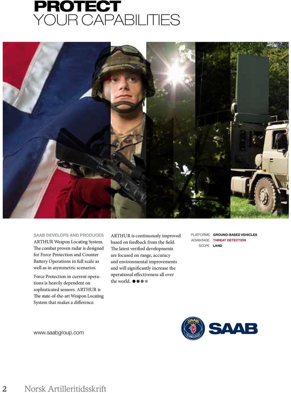 Force Protection in current operations is heavily dependent on sophisticated sensors. ARTHUR is The state-of-the-art Weapon Locating System that makes a difference.
