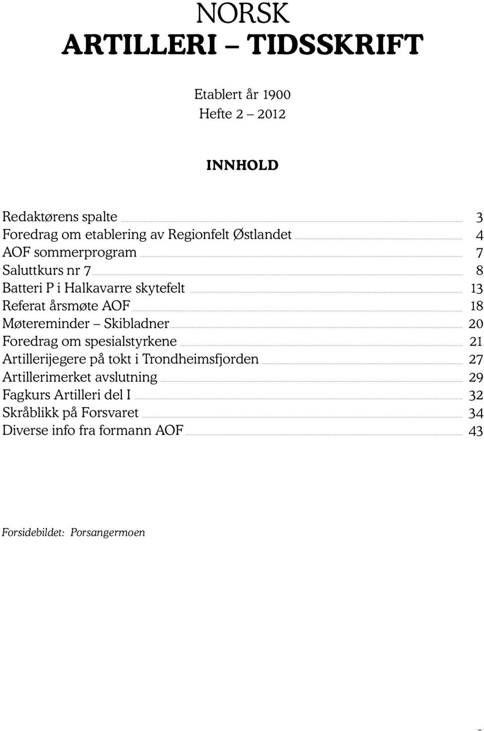 Artillerijegere på tokt i Trondheimsfjorden Artillerimerket avslutning Fagkurs Artilleri del I Skråblikk på Forsvaret Diverse info fra