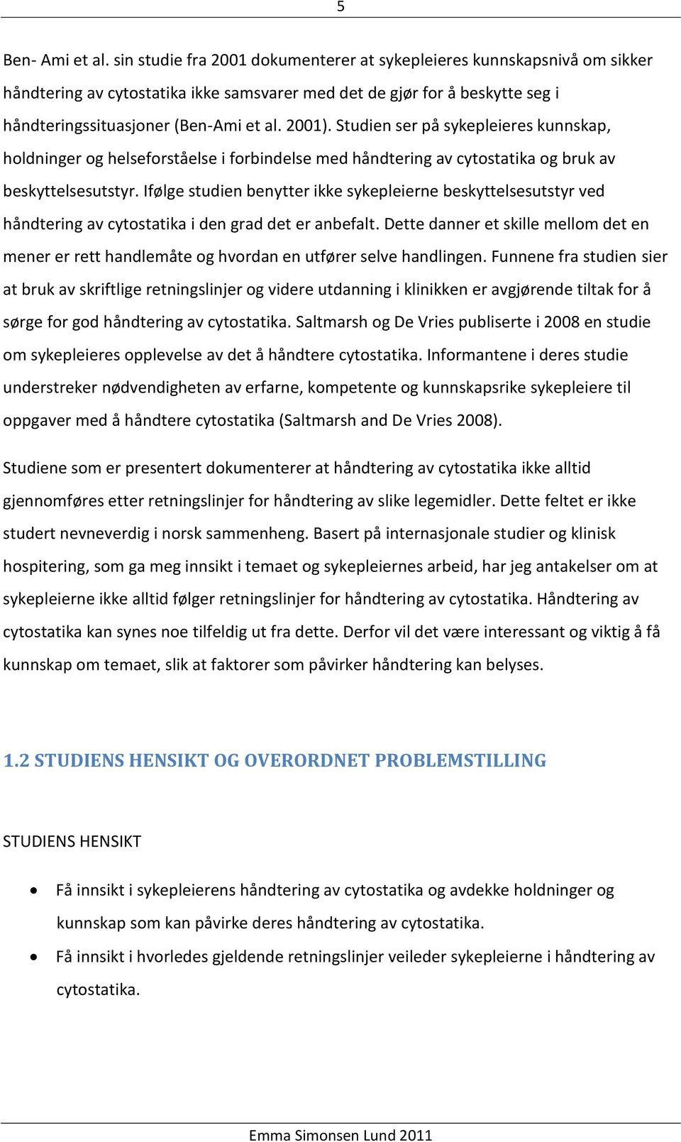 Studien ser på sykepleieres kunnskap, holdninger og helseforståelse i forbindelse med håndtering av cytostatika og bruk av beskyttelsesutstyr.