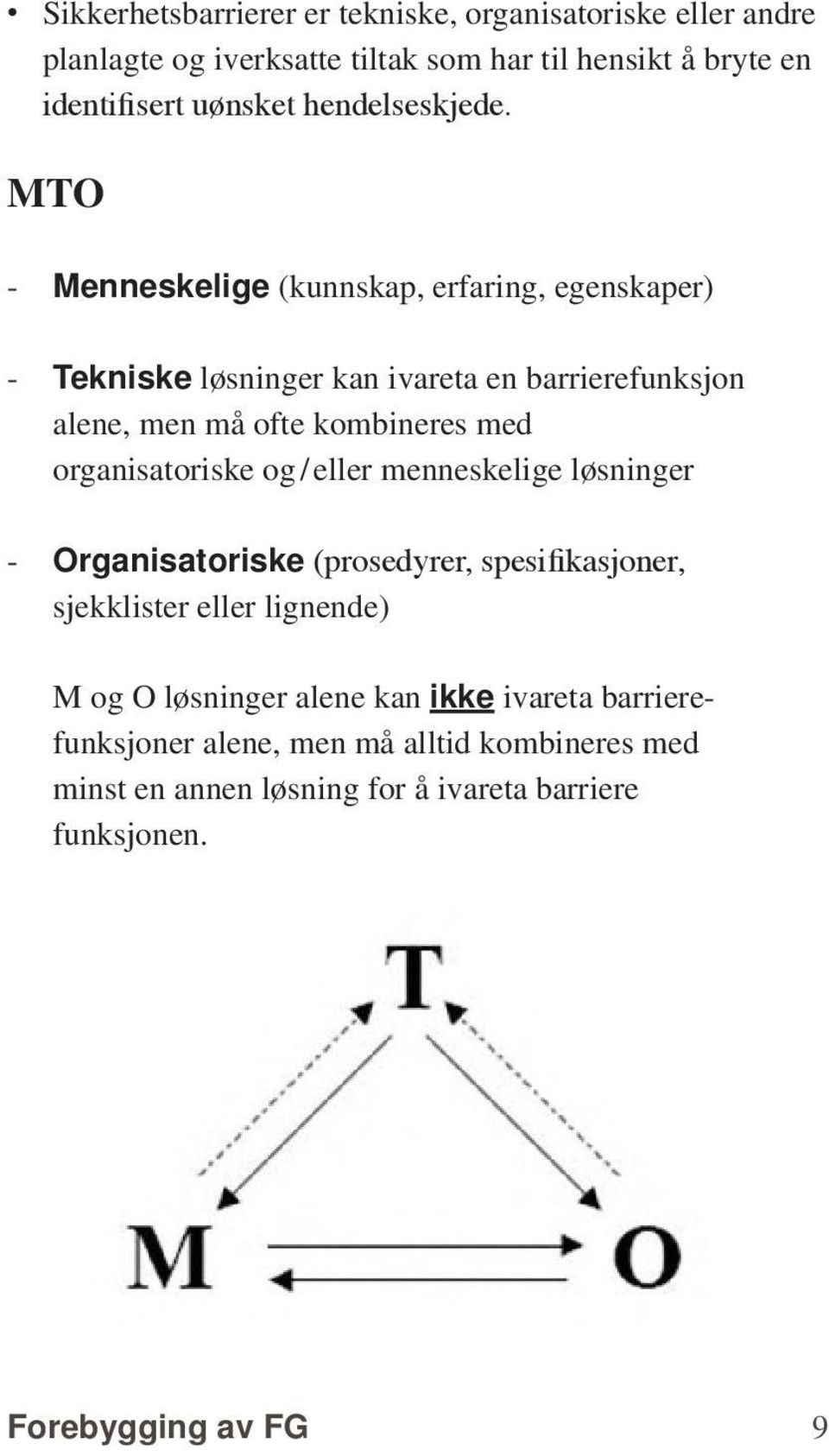 MTO - Menneskelige (kunnskap, erfaring, egenskaper) - Tekniske løsninger kan ivareta en barrierefunksjon alene, men må ofte kombineres med