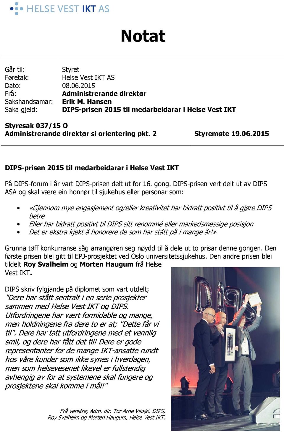 2015 DIPS-prisen 2015 til medarbeidarar i Helse Vest IKT På DIPS-forum i år vart DIPS-prisen delt ut for 16. gong.