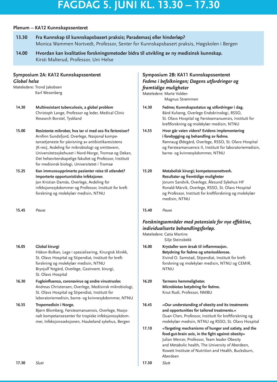 Kirsti Malterud, Professor, Uni Helse Symposium 2A: KA12 Kunnskapssenteret Global helse Møteledere: Trond Jakobsen Karl Wesenberg 14.