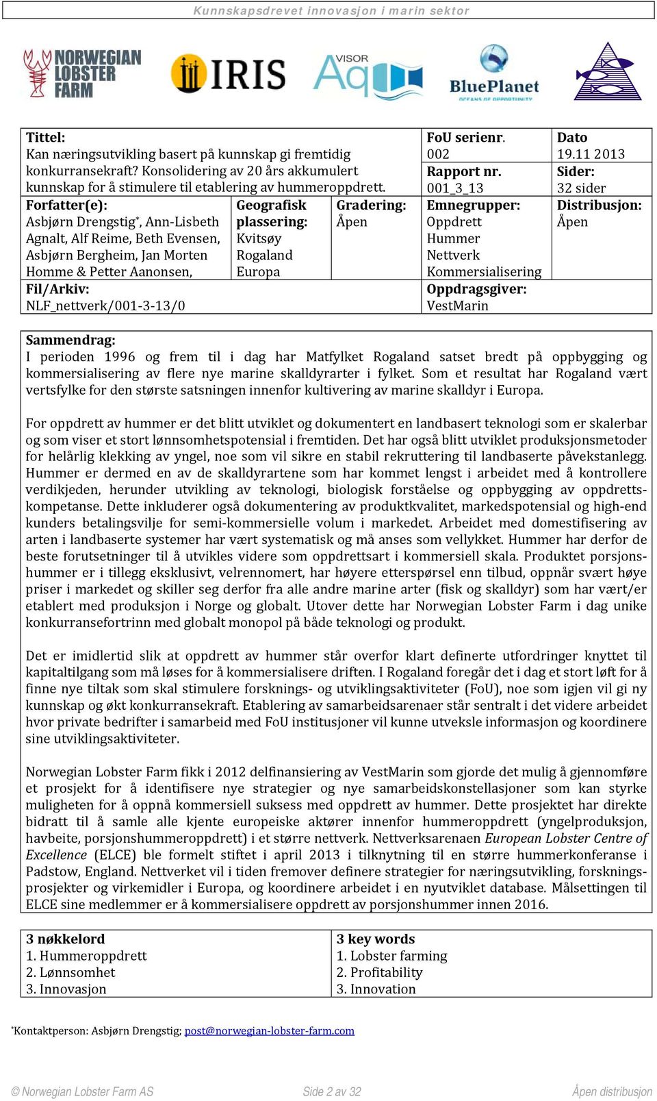 Rogaland Europa Gradering: Åpen FoU serienr. 002 Rapport nr. 001_3_13 Emnegrupper: Oppdrett Hummer Nettverk Kommersialisering Oppdragsgiver: VestMarin Dato 19.