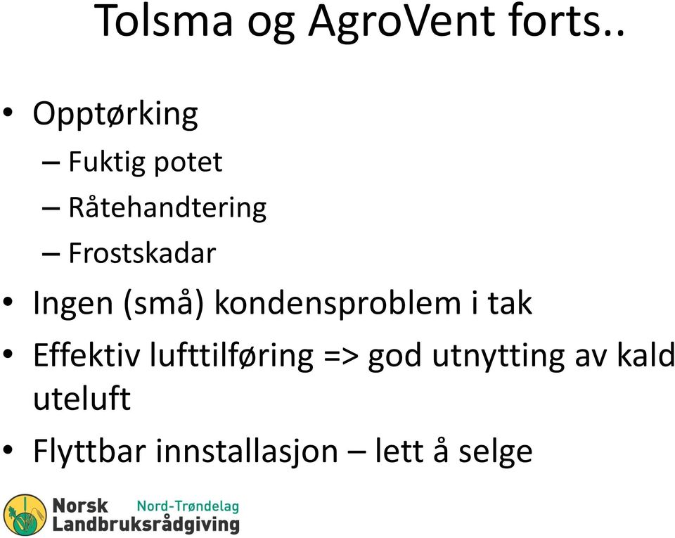 Frostskadar Ingen (små) kondensproblem i tak