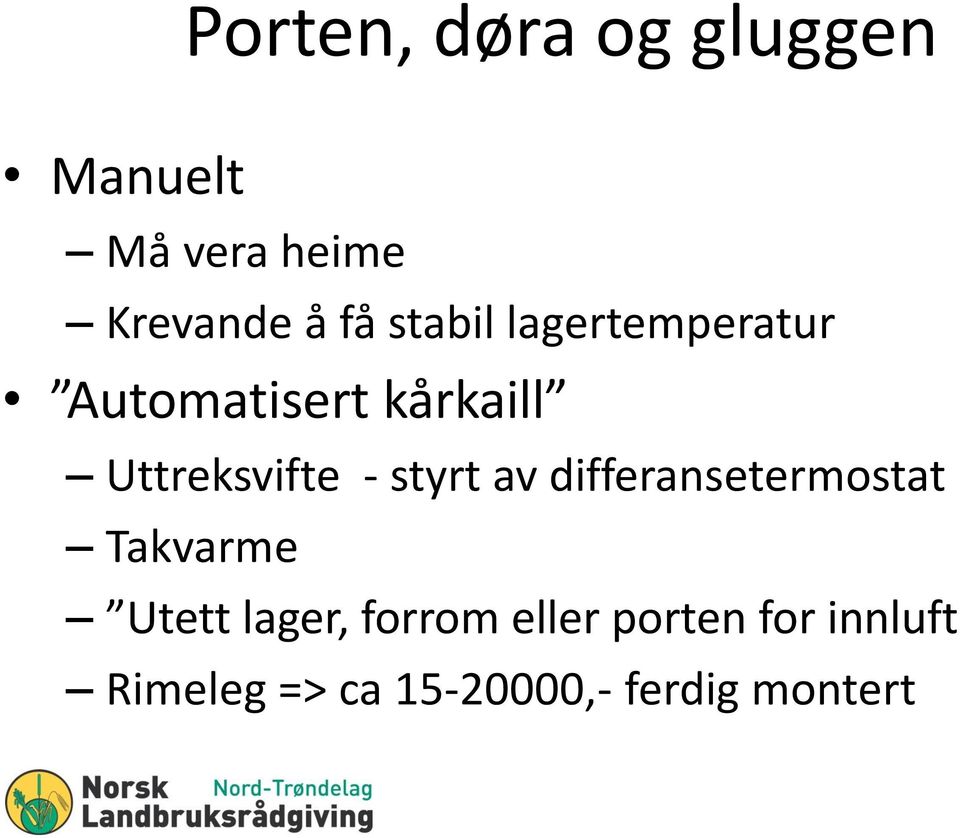 styrt av differansetermostat Takvarme Utett lager, forrom