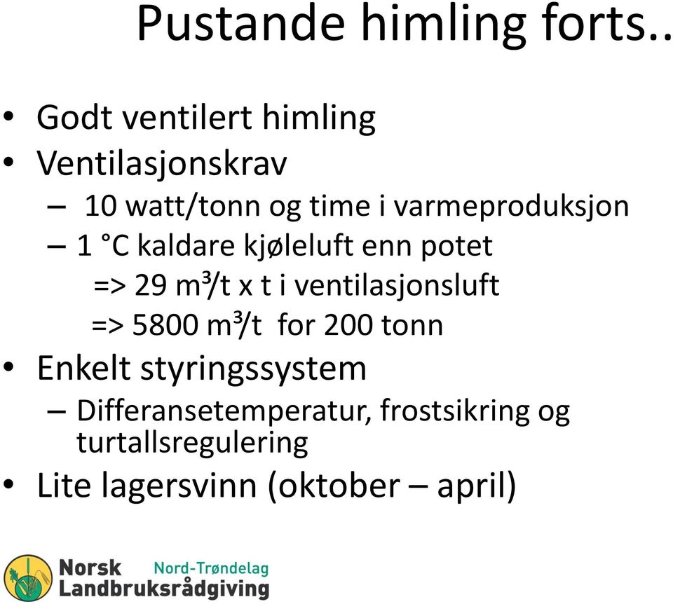 varmeproduksjon 1 C kaldare kjøleluft enn potet => 29 m³/t x t i