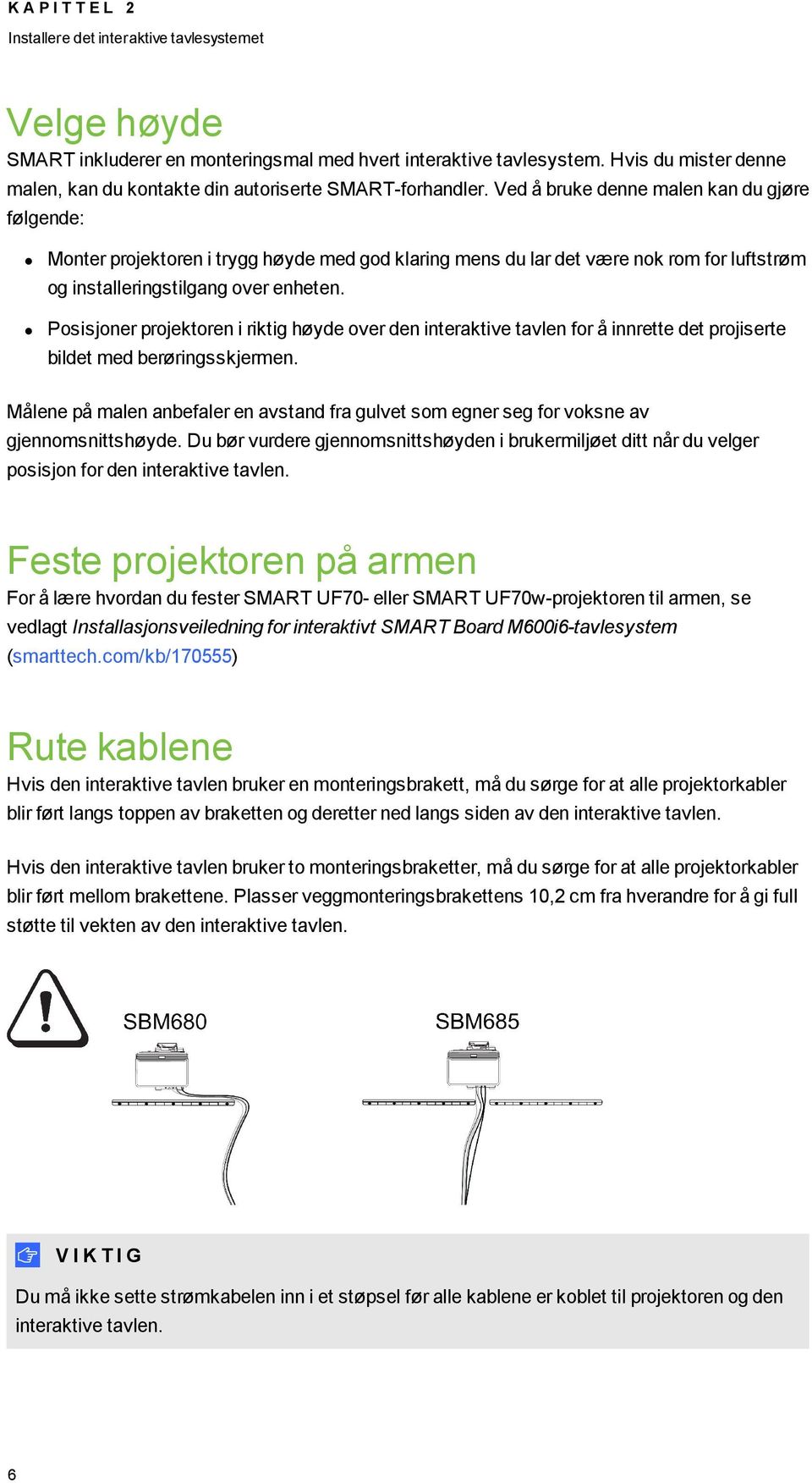 Ved å bruke denne malen kan du gjøre følgende: Monter projektoren i trygg høyde med god klaring mens du lar det være nok rom for luftstrøm og installeringstilgang over enheten.