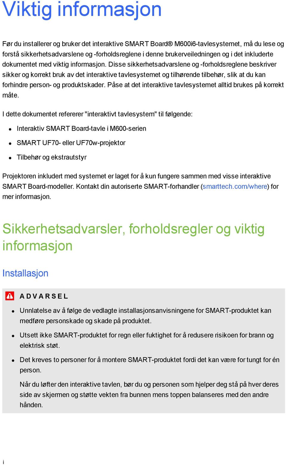 Disse sikkerhetsadvarslene og -forholdsreglene beskriver sikker og korrekt bruk av det interaktive tavlesystemet og tilhørende tilbehør, slik at du kan forhindre person- og produktskader.