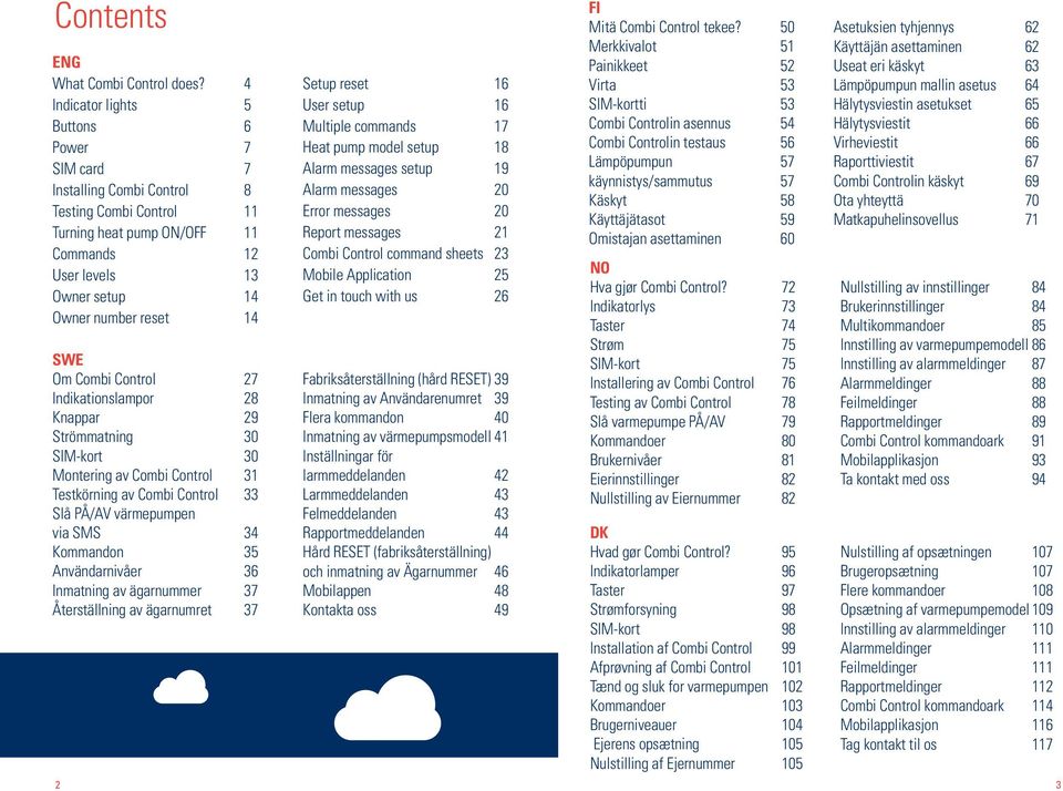 Om Combi Control 27 Indikationslampor 28 Knappar 29 Strömmatning 30 SIM-kort 30 Montering av Combi Control 31 Testkörning av Combi Control 33 Slå PÅ/AV värmepumpen via SMS 34 Kommandon 35