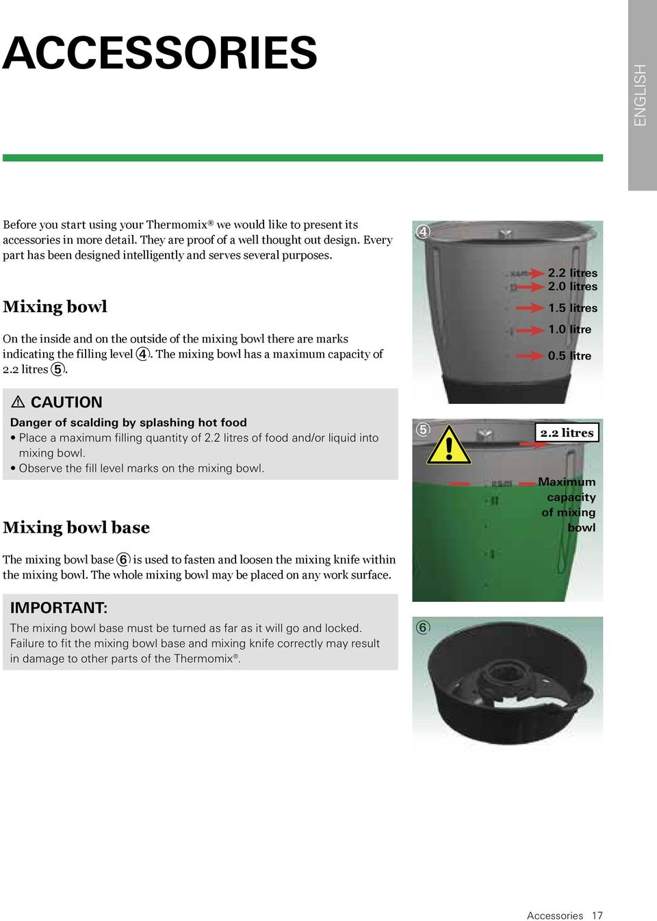 The mixing bowl has a maximum capacity of 2.2 litres 5. Caution Danger of scalding by splashing hot food Place a maximum filling quantity of 2.2 litres of food and/or liquid into mixing bowl.