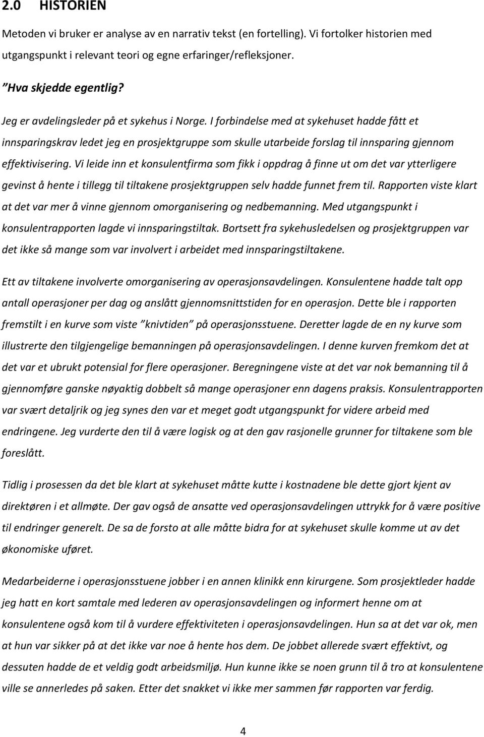 I forbindelse med at sykehuset hadde fått et innsparingskrav ledet jeg en prosjektgruppe som skulle utarbeide forslag til innsparing gjennom effektivisering.