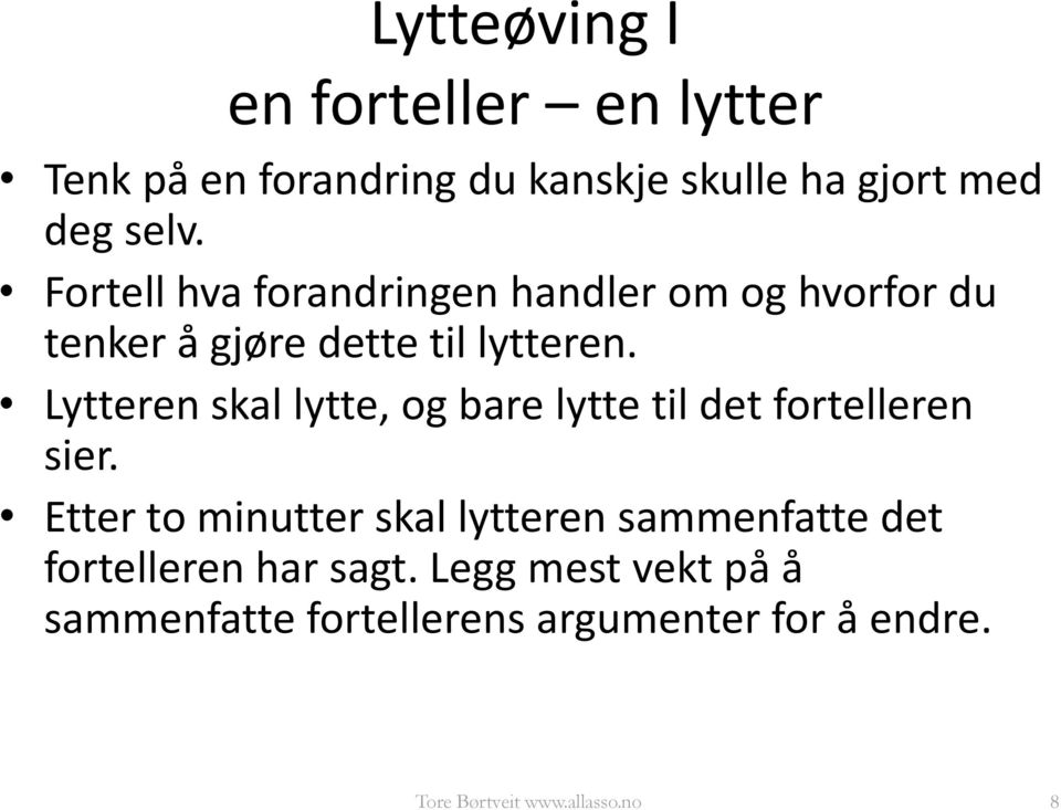 Lytteren skal lytte, og bare lytte til det fortelleren sier.