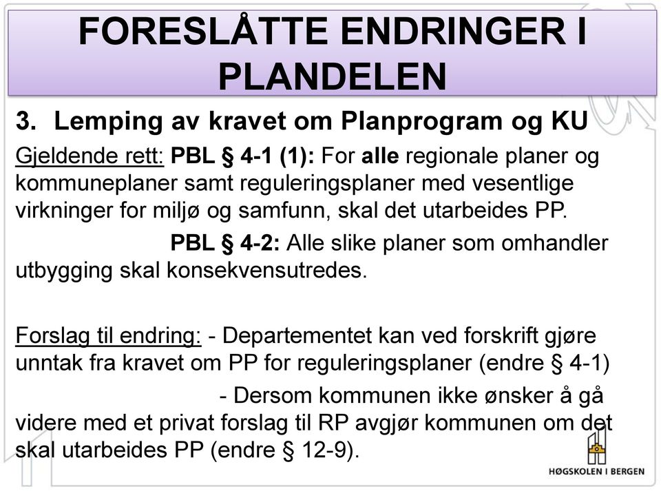 vesentlige virkninger for miljø og samfunn, skal det utarbeides PP.