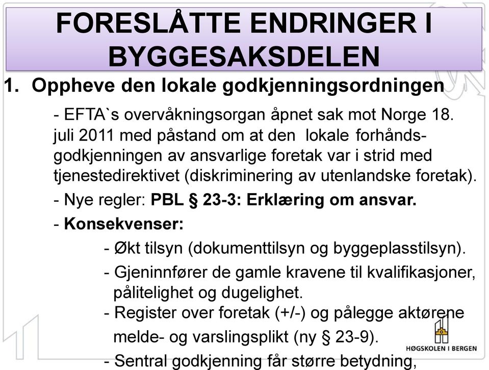 foretak). - Nye regler: PBL 23-3: Erklæring om ansvar. - Konsekvenser: - Økt tilsyn (dokumenttilsyn og byggeplasstilsyn).