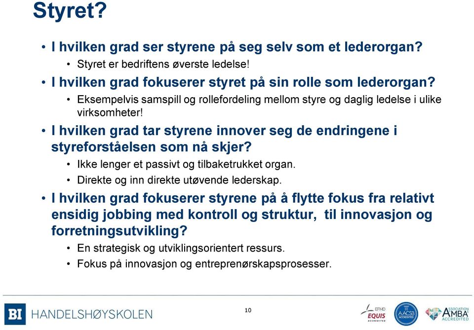 I hvilken grad tar styrene innover seg de endringene i styreforståelsen som nå skjer? Ikke lenger et passivt og tilbaketrukket organ.