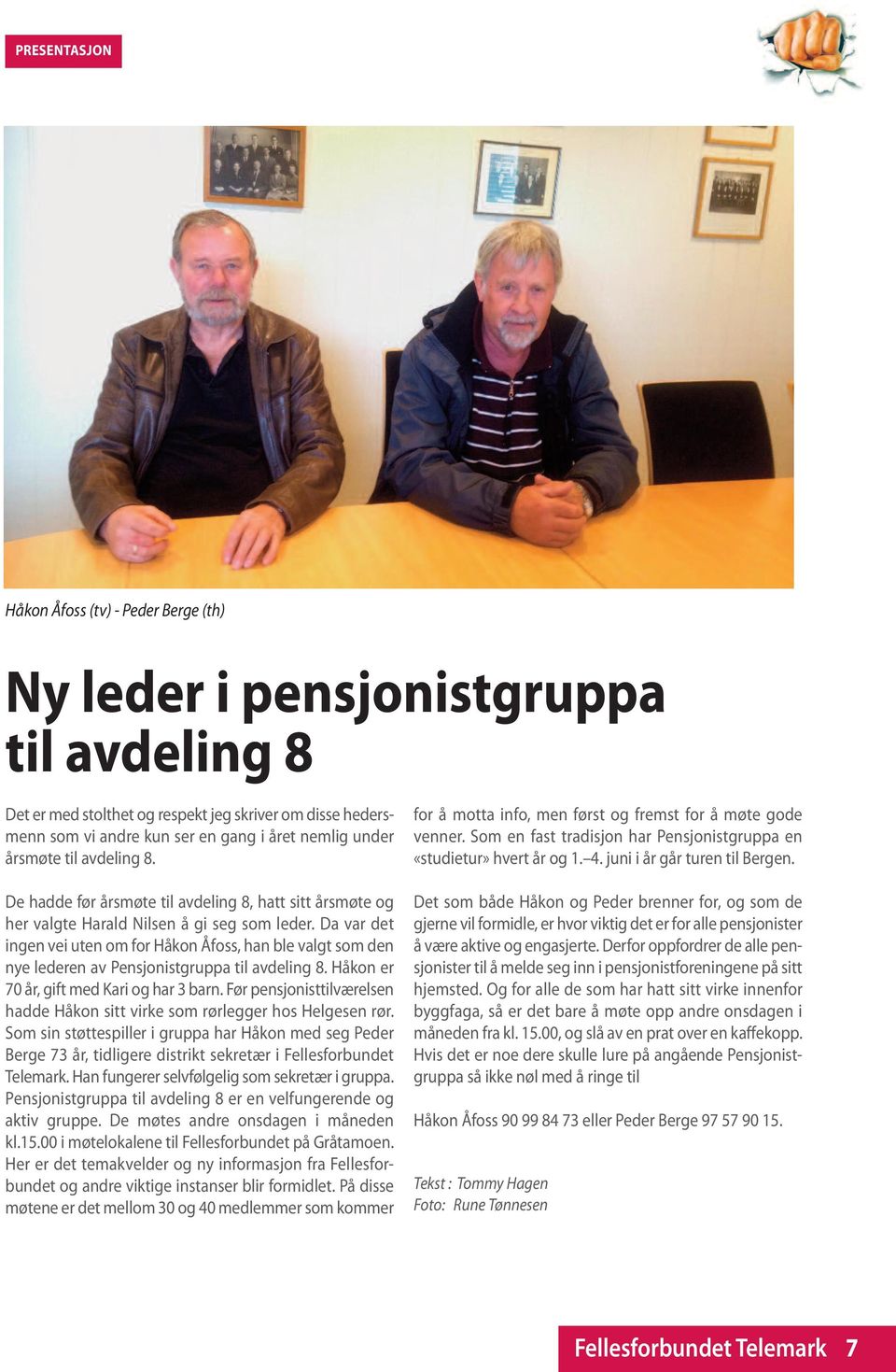 Da var det ingen vei uten om for Håkon Åfoss, han ble valgt som den nye lederen av Pensjonistgruppa til avdeling 8. Håkon er 70 år, gift med Kari og har 3 barn.
