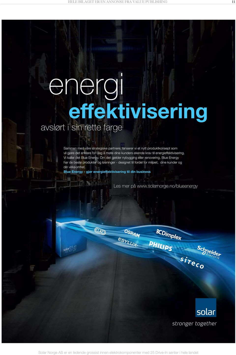 Om det gjelder nybygging eller renovering, Blue Energy har de beste produkter og løsninger - designet til fordel for miljøet, dine kunder og din virksomhet.