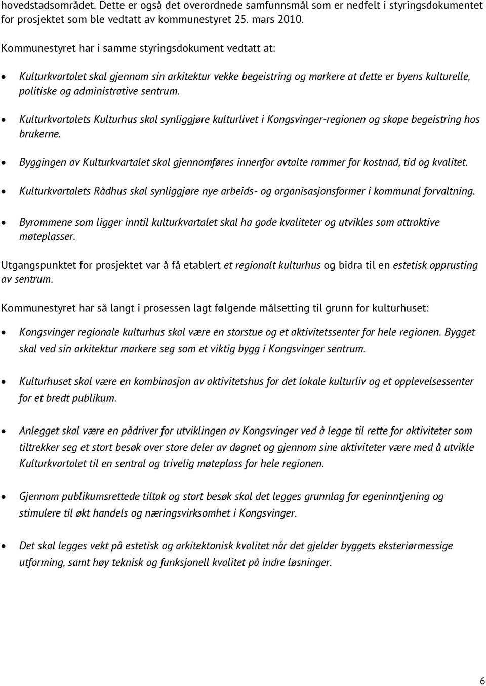 Kulturkvartalets Kulturhus skal synliggjøre kulturlivet i Kongsvinger-regionen og skape begeistring hos brukerne.