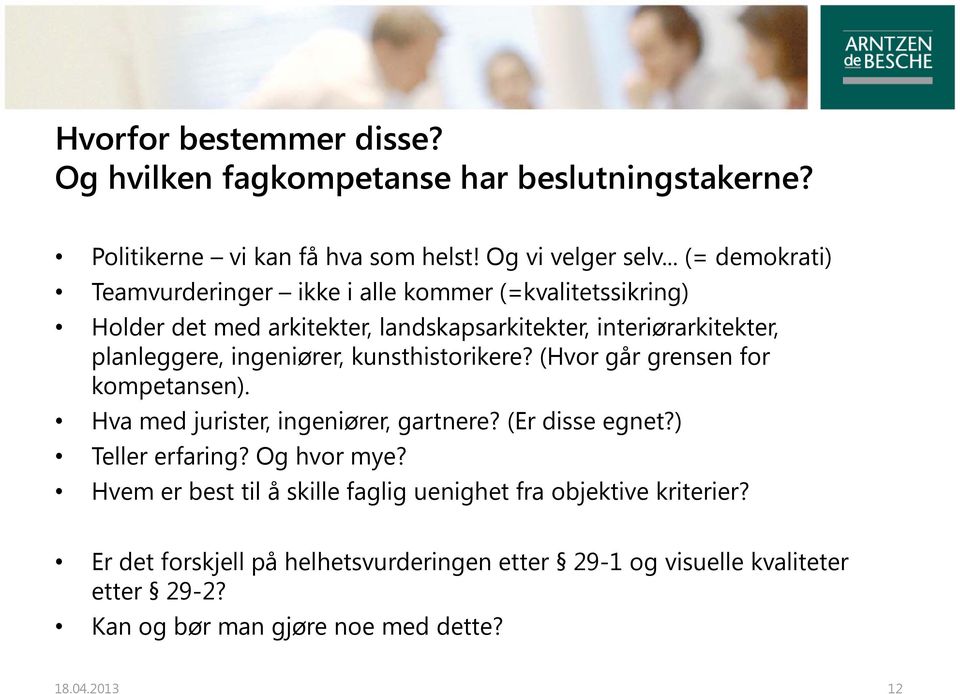 ingeniører, kunsthistorikere? (Hvor går grensen for kompetansen). Hva med jurister, ingeniører, gartnere? (Er disse egnet?) Teller erfaring? Og hvor mye?