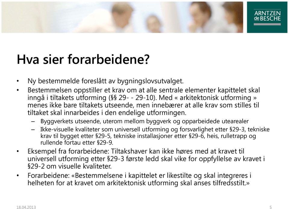 Byggverkets utseende, uterom mellom byggverk og opparbeidede utearealer Ikke-visuelle kvaliteter som universell utforming og forsvarlighet etter 29-3, tekniske krav til bygget etter 29-5, tekniske