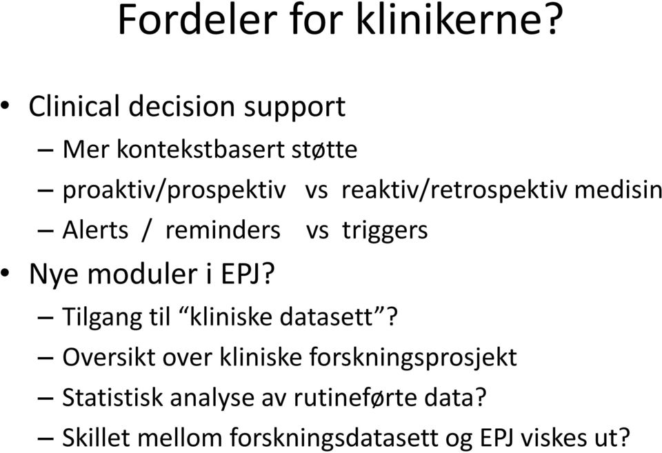 reaktiv/retrospektiv medisin Alerts / reminders vs triggers Nye moduler i EPJ?