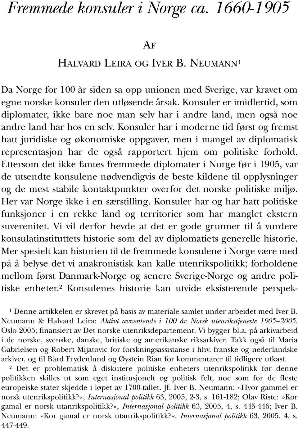 Konsuler har i moderne tid først og fremst hatt juridiske og økonomiske oppgaver, men i mangel av diplomatisk representasjon har de også rapportert hjem om politiske forhold.