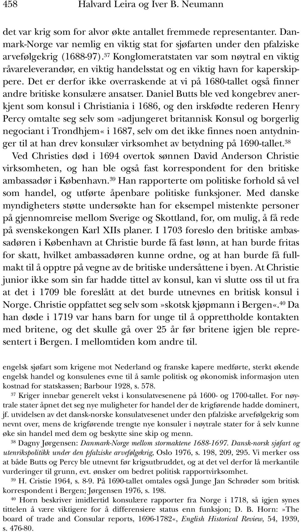 37 Konglomeratstaten var som nøytral en viktig råvareleverandør, en viktig handelsstat og en viktig havn for kaperskippere.