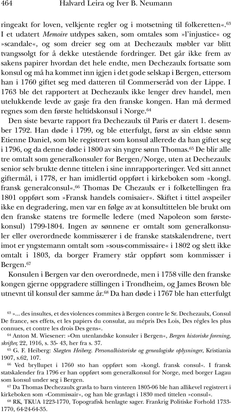 Det går ikke frem av sakens papirer hvordan det hele endte, men Dechezaulx fortsatte som konsul og må ha kommet inn igjen i det gode selskap i Bergen, ettersom han i 1760 giftet seg med datteren til