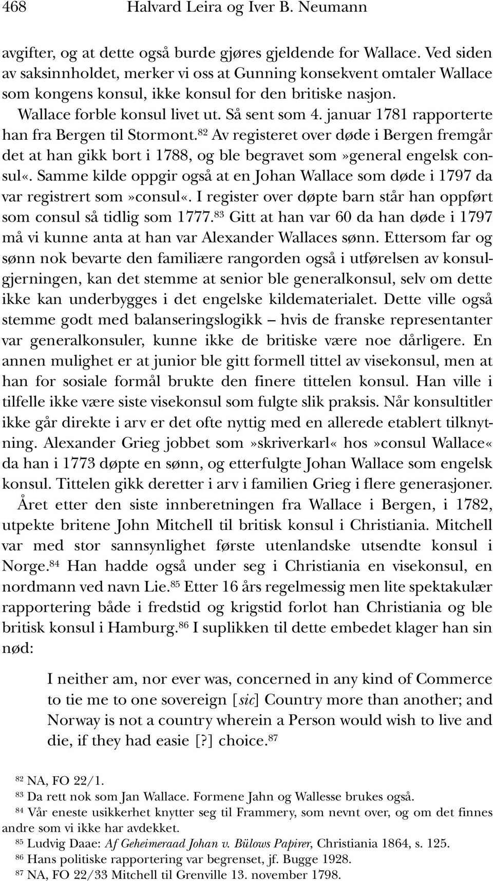 januar 1781 rapporterte han fra Bergen til Stormont. 82 Av registeret over døde i Bergen fremgår det at han gikk bort i 1788, og ble begravet som»general engelsk consul«.