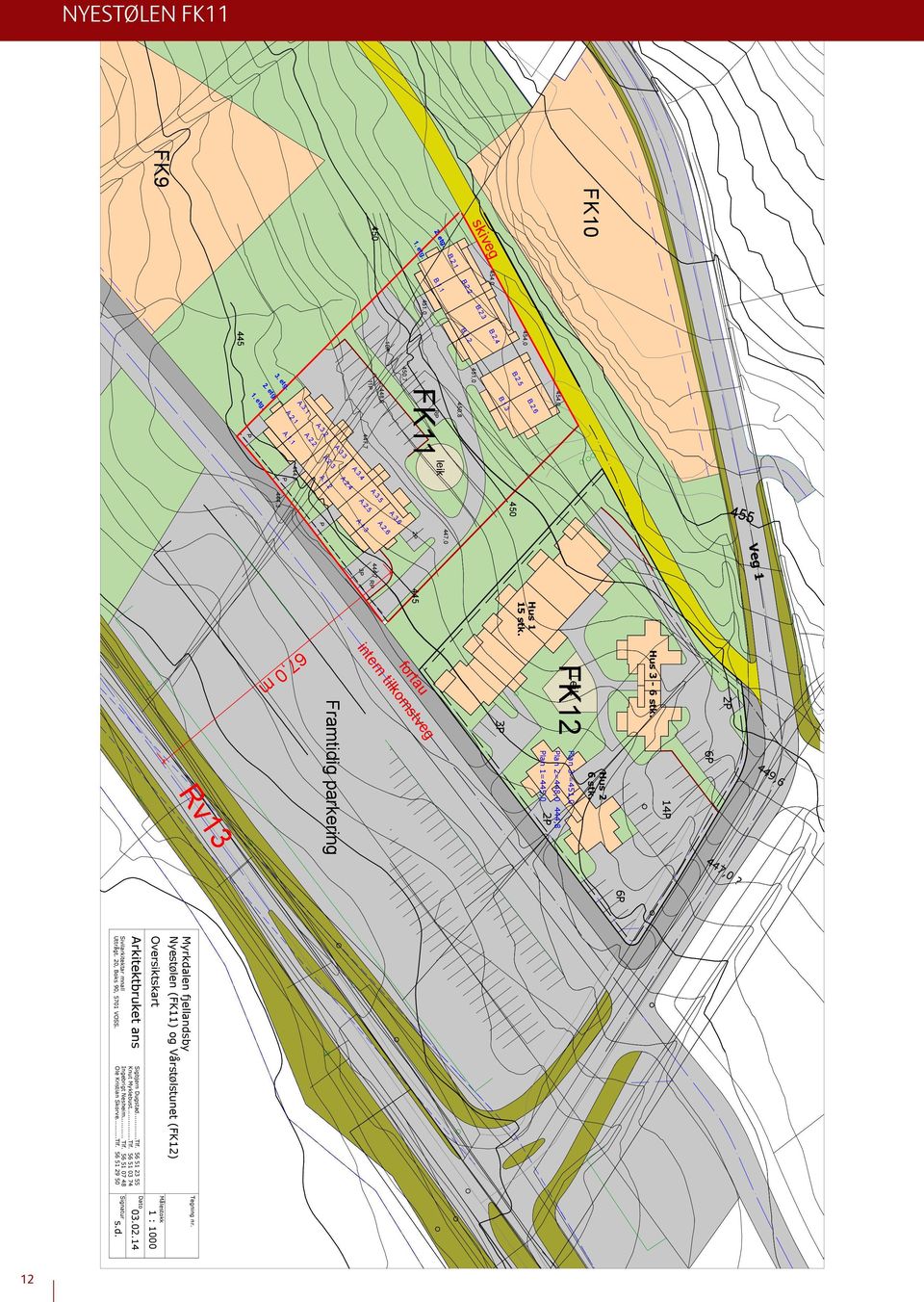 445 fortau intern tilkomstveg Rv13 67,0 m 2P 6P Hus 3-6 stk. 14P Leik FK12 Hus 2 6 stk. Plan 3 =451,0 Plan 2=448,0 444,8 Plan 1=445,0 2P 3P Framtidig parkering 449,6 447,0?