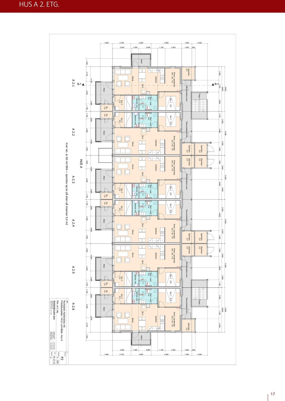 13 Målestokk 1 : 200 Myrkdalen Fjellandsby AS Fritidsbustader i FK11-området. Hus A P2 Tegning nr. Kvar leil. er 60 m2 BRA + sportsbu og bu på altan på tilsaman 5,0 m2 Rev. x A 2.1 A 2.2 A 2.3 A 2.